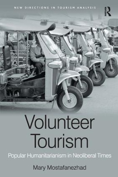 Volunteer Tourism: Popular Humanitarianism in Neoliberal Times by Mary Mostafanezhad 9781409469537