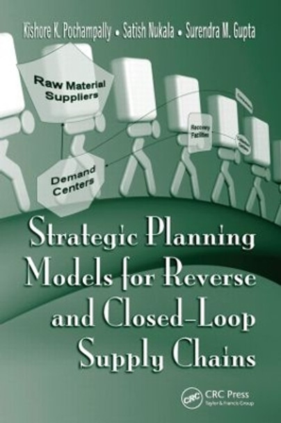 Strategic Planning Models for Reverse and Closed-Loop Supply Chains by Kishore K. Pochampally 9781420054781