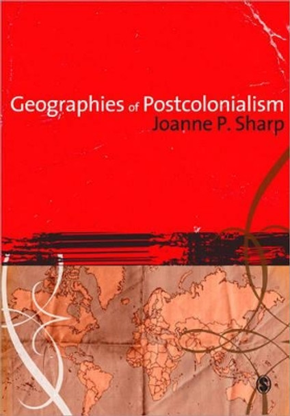 Geographies of Postcolonialism by Joanne Sharp 9781412907798