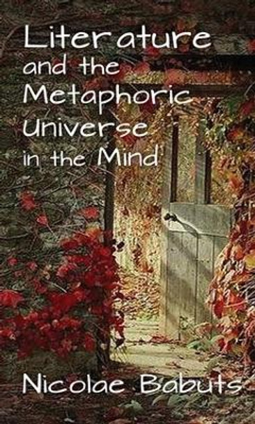 Literature and the Metaphoric Universe in the Mind by Nicolae Babuts 9781412856874