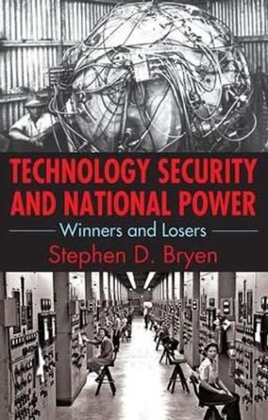 Technology Security and National Power: Winners and Losers by Stephen D. Bryen 9781412862431