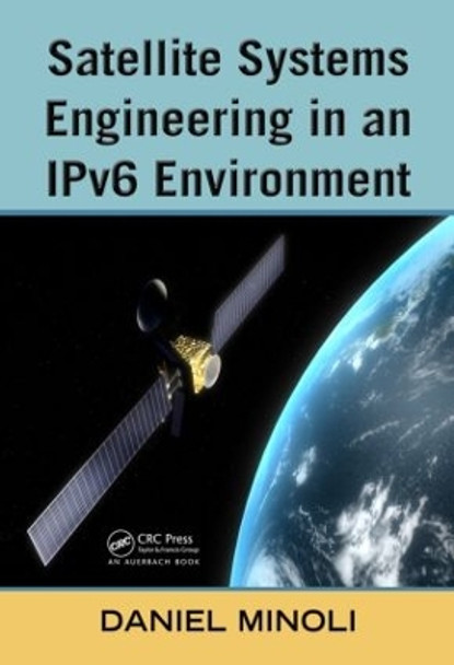 Satellite Systems Engineering in an IPv6 Environment by Daniel Minoli 9781420078688