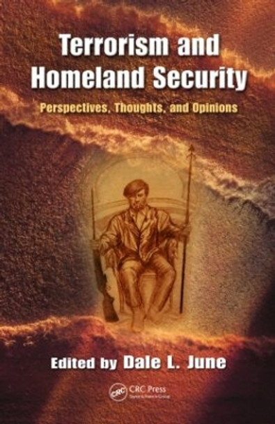 Terrorism and Homeland Security: Perspectives, Thoughts, and Opinions by Dale L. June 9781420093063