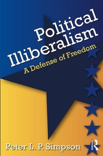 Political Illiberalism: A Defense of Freedom by Peter L. Phillips Simpson 9781412865227