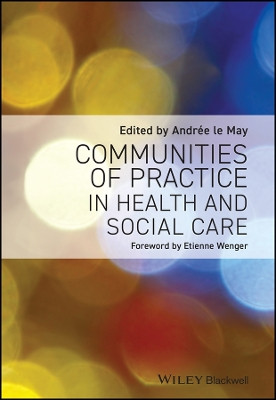 Communities of Practice in Health and Social Care Andree le May (Southampton University) 9781405168304
