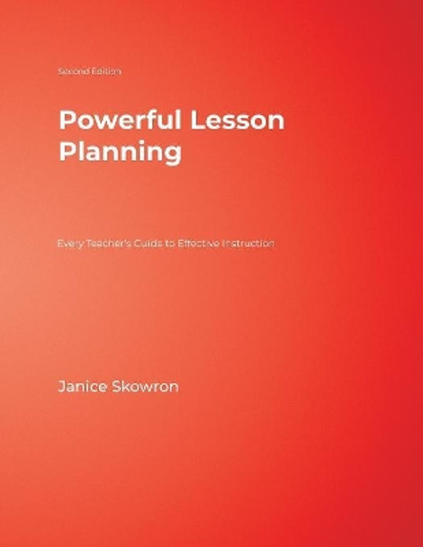 Powerful Lesson Planning: Every Teacher's Guide to Effective Instruction by Janice E. Skowron 9781412937313