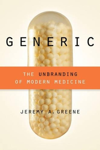 Generic: The Unbranding of Modern Medicine by Jeremy A. Greene 9781421414935