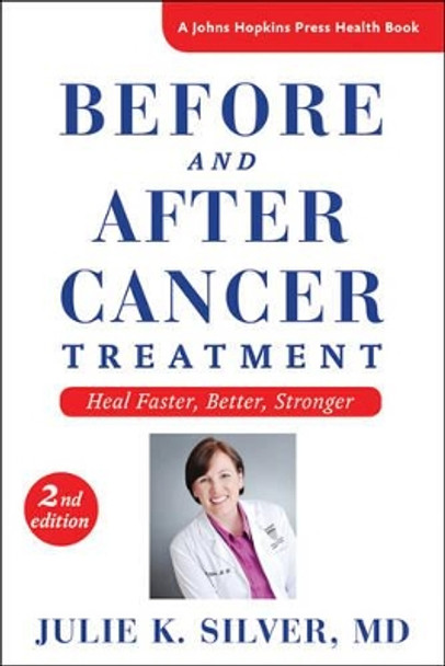 Before and After Cancer Treatment: Heal Faster, Better, Stronger by Julie K. Silver 9781421417776