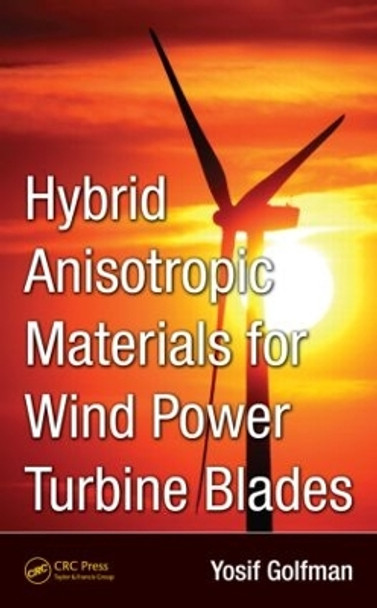 Hybrid Anisotropic Materials for Wind Power Turbine Blades by Yosif Golfman 9781439868584