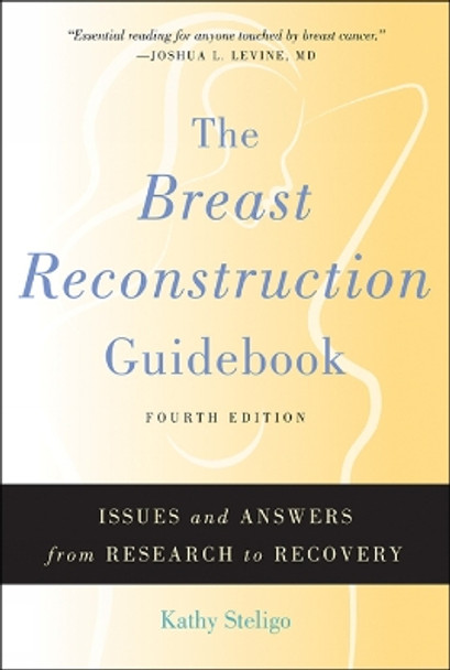 The Breast Reconstruction Guidebook: Issues and Answers from Research to Recovery by Kathy Steligo 9781421422961