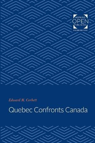 Quebec Confronts Canada by Edward M. Corbett 9781421435367