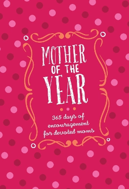 Mother of the Year:365 Days of Encouragement for Devoted Moms by Kendra Smiley 9781424558308
