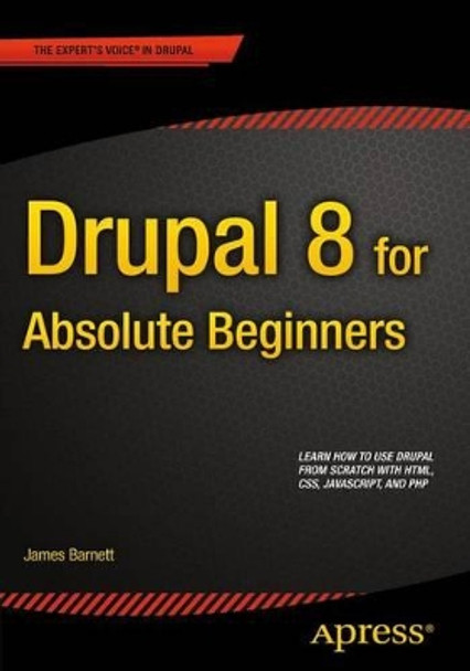 Drupal 8 for Absolute Beginners by James Barnett 9781430264668