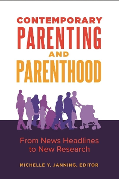 Contemporary Parenting and Parenthood: From News Headlines to New Research by Michelle Janning 9781440855924