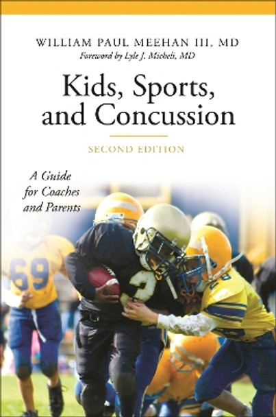 Kids, Sports, and Concussion: A Guide for Coaches and Parents, 2nd Edition by Lyle Micheli 9781440858024