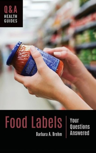 Food Labels: Your Questions Answered by Barbara A. Brehm 9781440863660