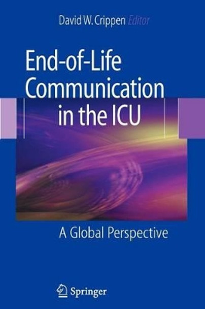 End-of-Life Communication in the ICU: A Global Perspective by David W. Crippen 9781441925022