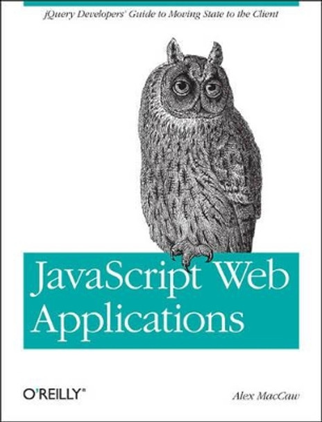 JavaScript Web Applications by Alex MacCaw 9781449303518