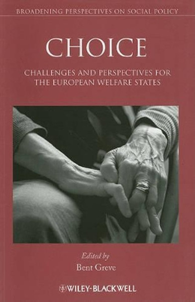 Choice: Challenges and Perspectives for the European Welfare States by Professor Bent Greve 9781444333312