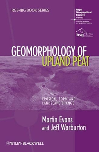 Geomorphology of Upland Peat: Erosion, Form and Landscape Change by Martin Evans 9781444337419