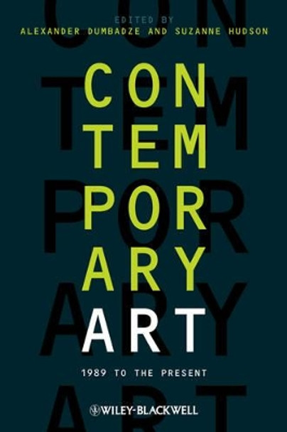 Contemporary Art: 1989 to the Present by Alexander Dumbadze 9781444338607