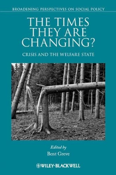 The Times They Are Changing?: Crisis and the Welfare State by Professor Bent Greve 9781444361476