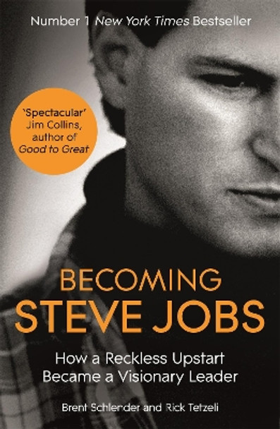 Becoming Steve Jobs: The evolution of a reckless upstart into a visionary leader by Brent Schlender 9781444762013