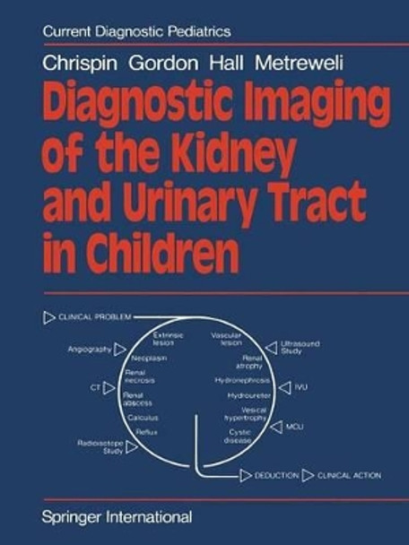 Diagnostic Imaging of the Kidney and Urinary Tract in Children by A. R. Chrispin 9781447130994