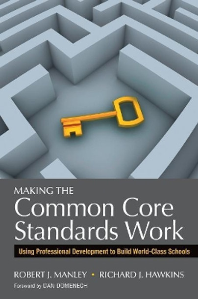 Making the Common Core Standards Work: Using Professional Development to Build World-Class Schools by Richard J. Hawkins 9781452258577