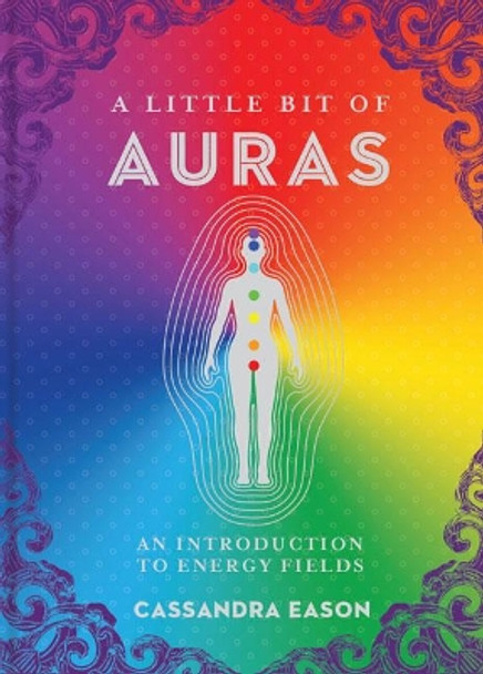 A Little Bit of Auras: An Introduction to Energy Fields by Cassandra Eason 9781454928539