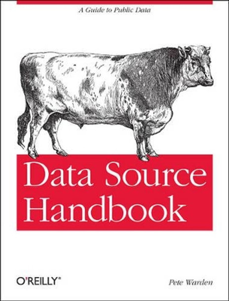 Data Source Handbook: A Guide to Public Data by Pete Warden 9781449303143