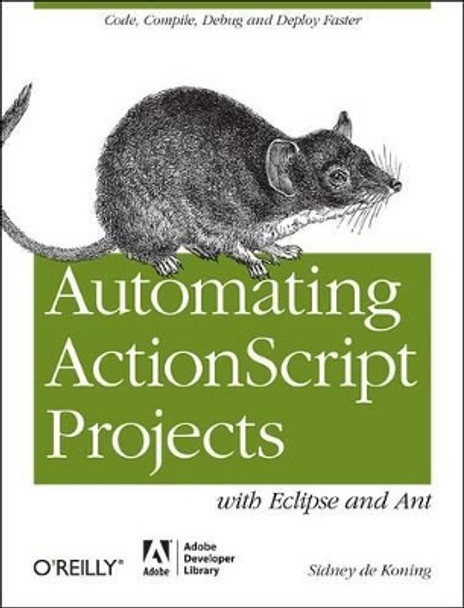 Automating ActionScript Projects with Eclipse and Ant by Sidney de Koning 9781449307738