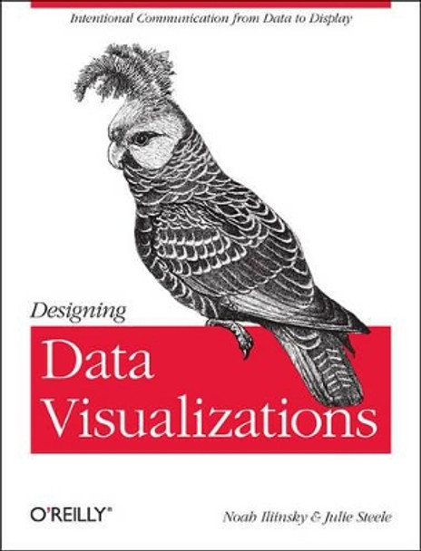 Designing Data Visualizations: Representing Informational Relationships by Julie Steele 9781449312282