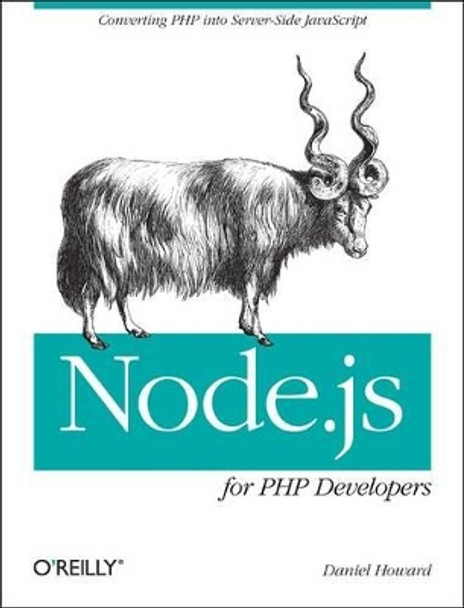 Node.js for PHP Developers: Porting PHP to Node.Js by Daniel Howard 9781449333607