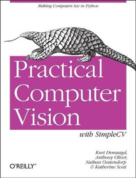 Practical Computer Vision with SimpleCV: The Simple Way to Make Technology See by Kurt Demaggd 9781449320362