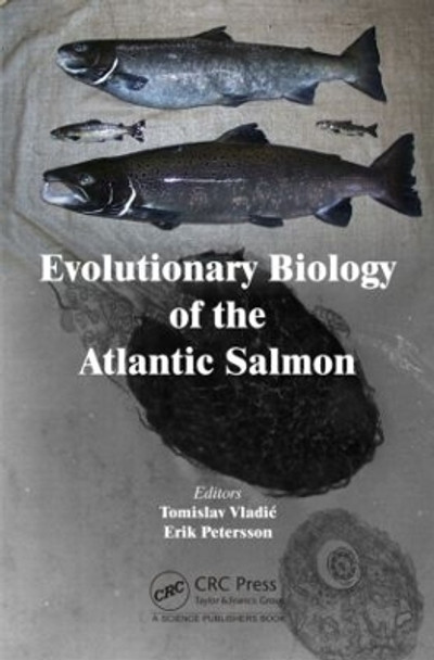 Evolutionary Biology of the Atlantic Salmon by Tomislav Vladic 9781466598485