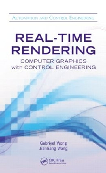 Real-Time Rendering: Computer Graphics with Control Engineering by Gabriyel Wong 9781466583597