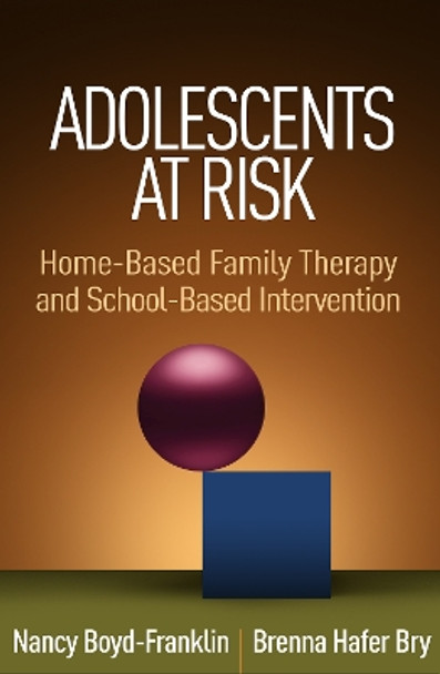 Adolescents at Risk: Home-Based Family Therapy and School-Based Intervention by Nancy Boyd-Franklin 9781462536542