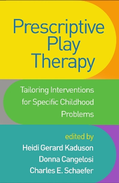 Prescriptive Play Therapy: Tailoring Interventions for Specific Childhood Problems by Heidi Gerard Kaduson 9781462541683