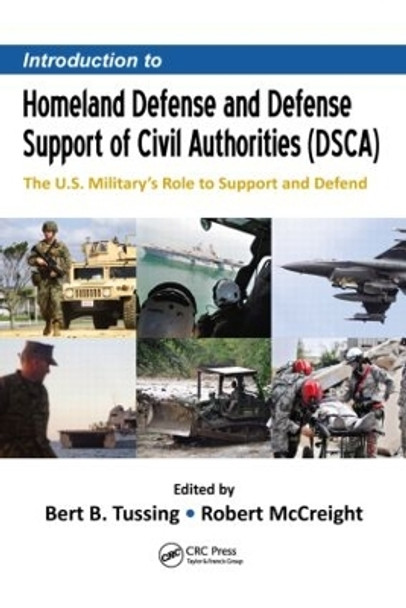 Introduction to Homeland Defense and Defense Support of Civil Authorities (DSCA): The U.S. Military's Role to Support and Defend by Robert McCreight 9781466595675