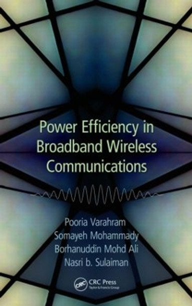 Power Efficiency in Broadband Wireless Communications by Pooria Varahram 9781466595484