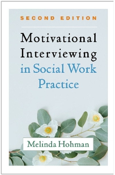 Motivational Interviewing in Social Work Practice, Second Edition by Melinda Hohman 9781462545643