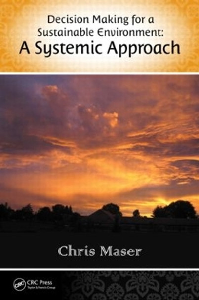 Decision-Making for a Sustainable Environment: A Systemic Approach by Chris Maser 9781466552166