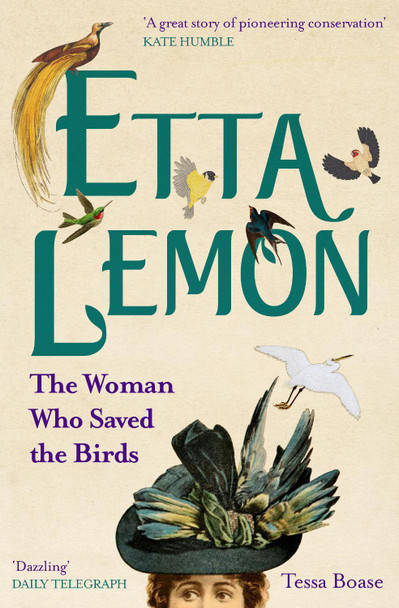 Etta Lemon: The Woman who Saved the Birds by Tessa Boase