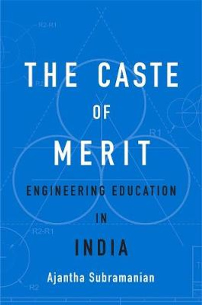 The Caste of Merit: Engineering Education in India by Ajantha Subramanian