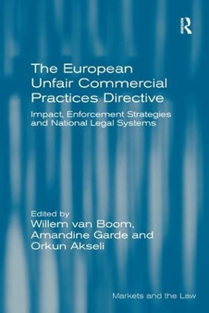 The European Unfair Commercial Practices Directive: Impact, Enforcement Strategies and National Legal Systems by Willem van Boom 9781472423405