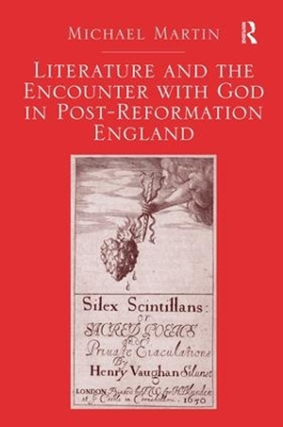 Literature and the Encounter with God in Post-Reformation England by Michael Martin 9781472432667