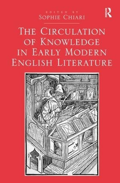 The Circulation of Knowledge in Early Modern English Literature by Sophie Chiari 9781472449153