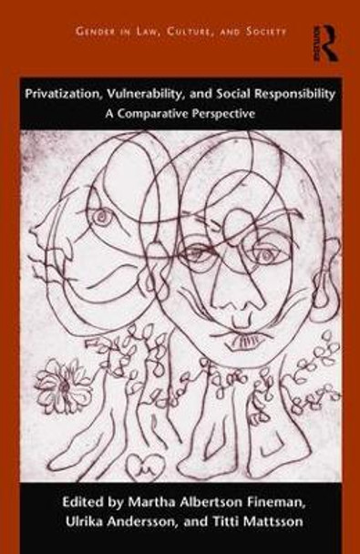 Privatization, Vulnerability, and Social Responsibility: A Comparative Perspective by Professor Martha Albertson Fineman 9781472489043