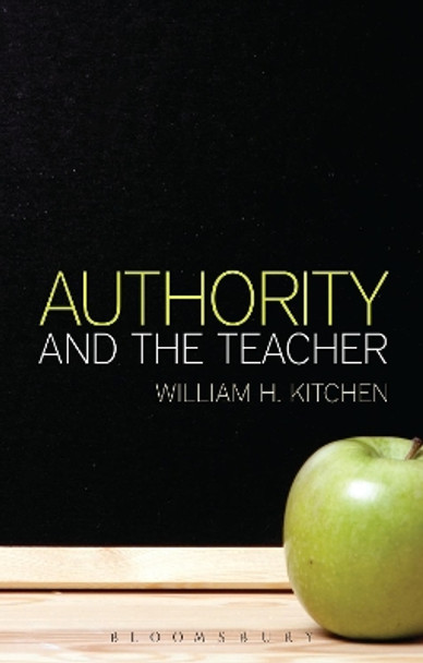 Authority and the Teacher by William H. Kitchen 9781472524287